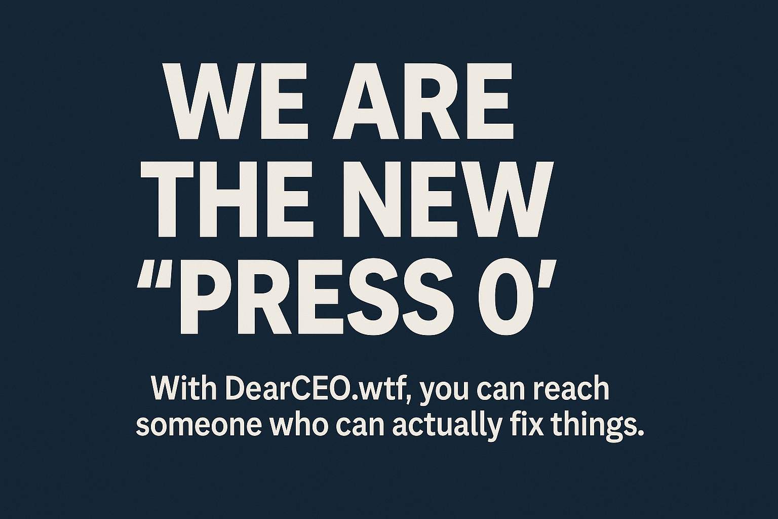 We Are the New 'Press 0'